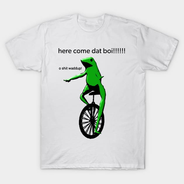 here come dat boi o shit waddup Dat Boi Meme T Shirt TeePublic